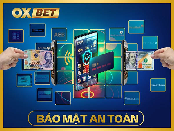 oxbet đều hỗ trợ nạp - rút qua hầu hết các ngân hàng